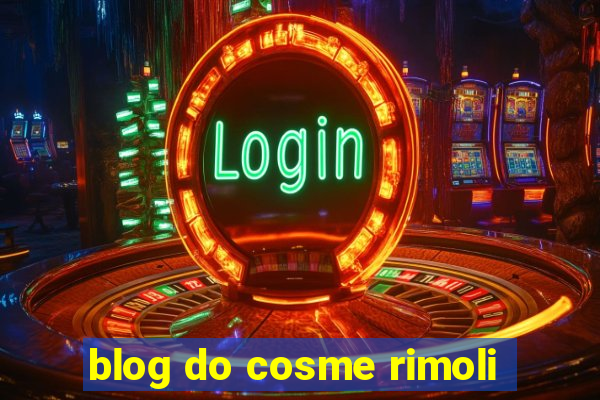 blog do cosme rimoli